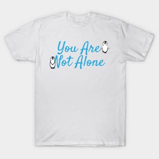 You Are Not Alone Message with Cute Penguins T-Shirt